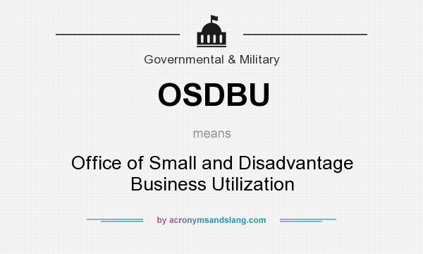 What does OSDBU mean? It stands for Office of Small and Disadvantage Business Utilization