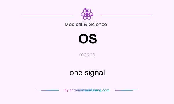 What does OS mean? It stands for one signal