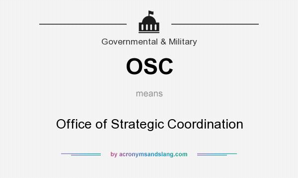 What does OSC mean? It stands for Office of Strategic Coordination