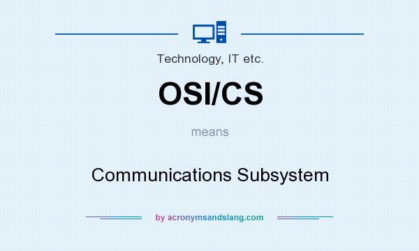 What does OSI/CS mean? It stands for Communications Subsystem