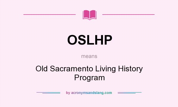 What does OSLHP mean? It stands for Old Sacramento Living History Program