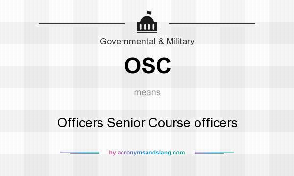 What does OSC mean? It stands for Officers Senior Course officers