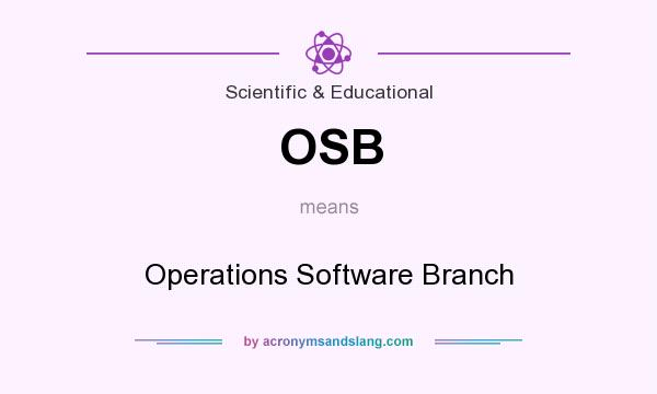 What does OSB mean? It stands for Operations Software Branch