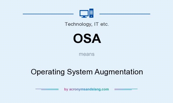 What does OSA mean? It stands for Operating System Augmentation