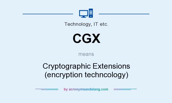 What does CGX mean? It stands for Cryptographic Extensions (encryption techncology)