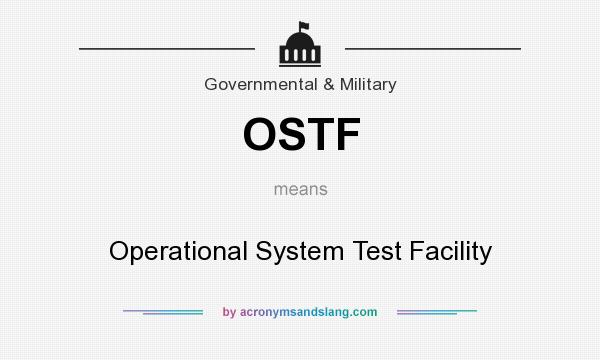 What does OSTF mean? It stands for Operational System Test Facility
