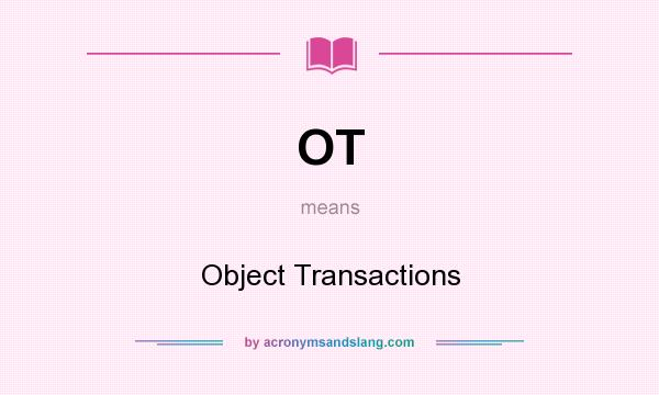 What does OT mean? It stands for Object Transactions
