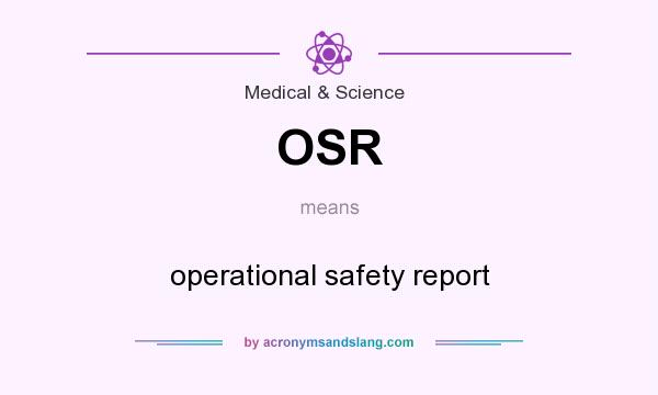 What does OSR mean? It stands for operational safety report