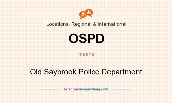 What does OSPD mean? It stands for Old Saybrook Police Department
