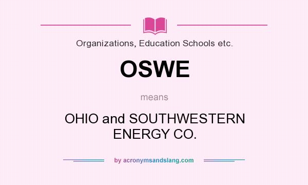 What does OSWE mean? It stands for OHIO and SOUTHWESTERN ENERGY CO.