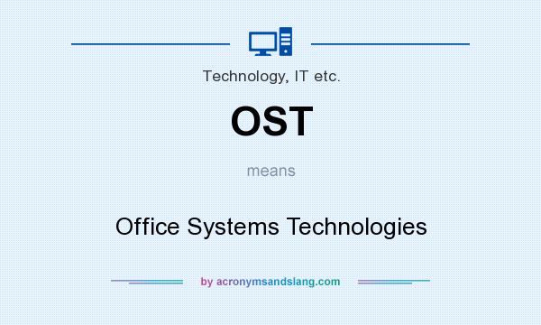 What does OST mean? It stands for Office Systems Technologies