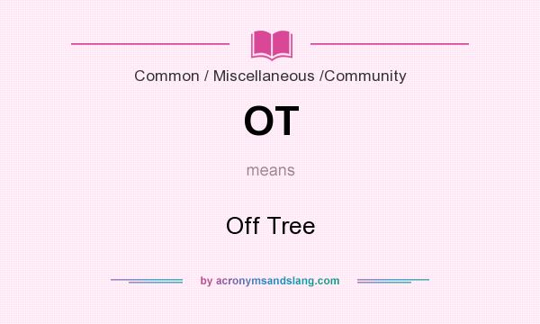 What does OT mean? It stands for Off Tree
