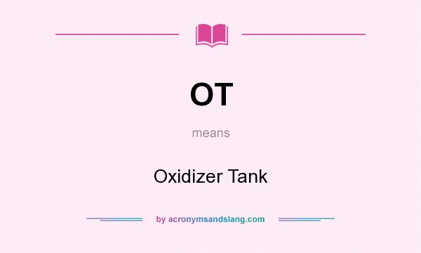 What does OT mean? It stands for Oxidizer Tank