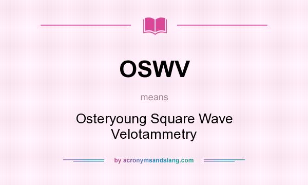 What does OSWV mean? It stands for Osteryoung Square Wave Velotammetry