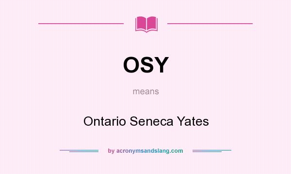 What does OSY mean? It stands for Ontario Seneca Yates