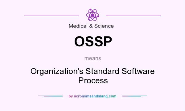 What does OSSP mean? It stands for Organization`s Standard Software Process
