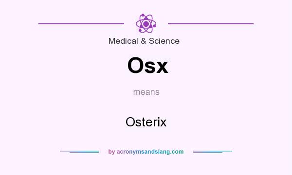 What does Osx mean? It stands for Osterix