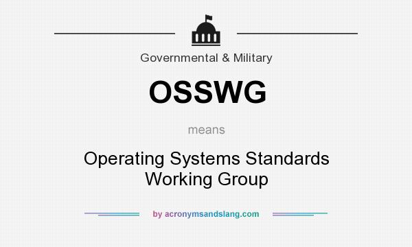What does OSSWG mean? It stands for Operating Systems Standards Working Group