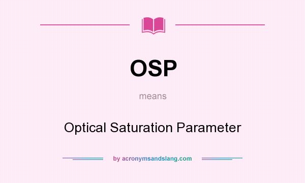 What does OSP mean? It stands for Optical Saturation Parameter