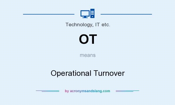 What does OT mean? It stands for Operational Turnover