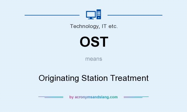 What does OST mean? It stands for Originating Station Treatment