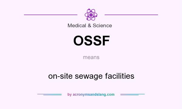 What does OSSF mean? It stands for on-site sewage facilities