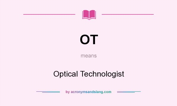 What does OT mean? It stands for Optical Technologist