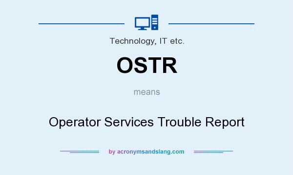 What does OSTR mean? It stands for Operator Services Trouble Report