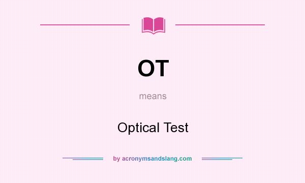 What does OT mean? It stands for Optical Test