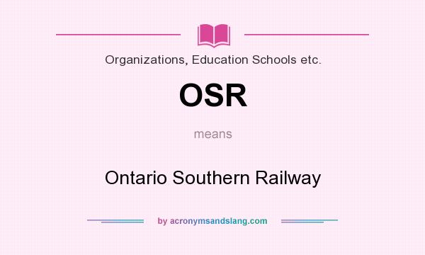 What does OSR mean? It stands for Ontario Southern Railway