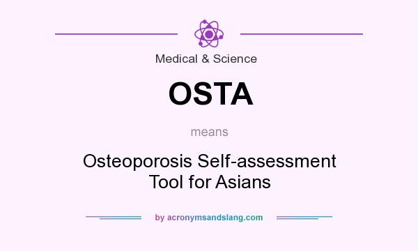 What does OSTA mean? It stands for Osteoporosis Self-assessment Tool for Asians