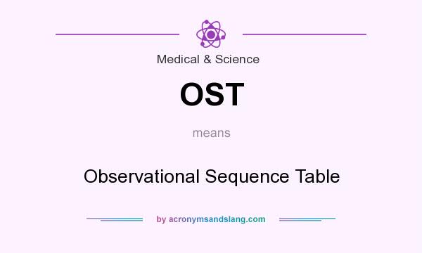 What does OST mean? It stands for Observational Sequence Table