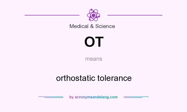 What does OT mean? It stands for orthostatic tolerance
