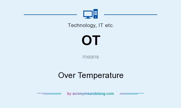 What does OT mean? It stands for Over Temperature