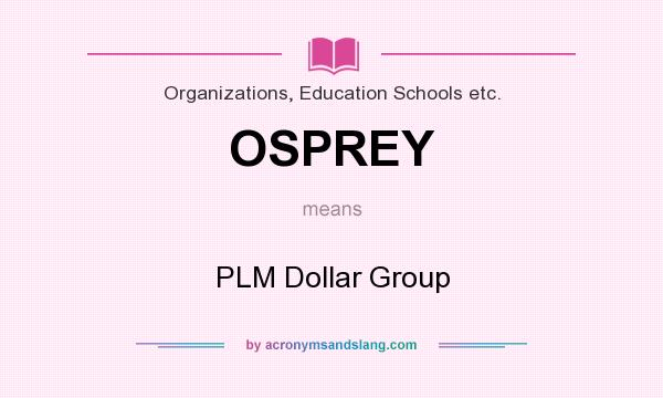 What does OSPREY mean? It stands for PLM Dollar Group