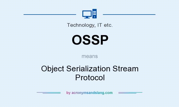 What does OSSP mean? It stands for Object Serialization Stream Protocol