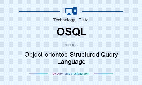 What does OSQL mean? It stands for Object-oriented Structured Query Language