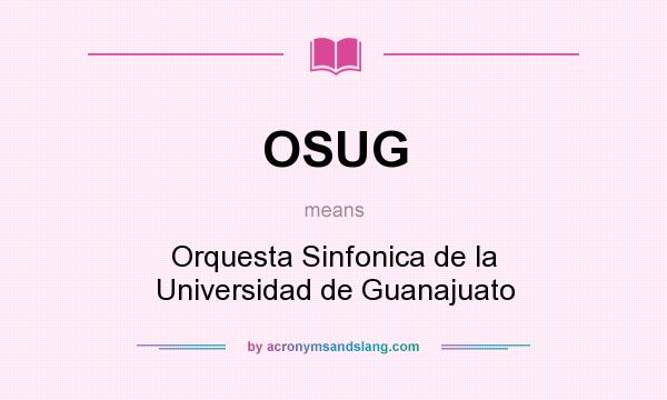 What does OSUG mean? It stands for Orquesta Sinfonica de la Universidad de Guanajuato