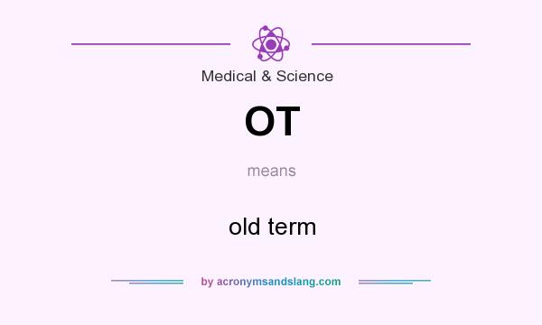 What does OT mean? It stands for old term
