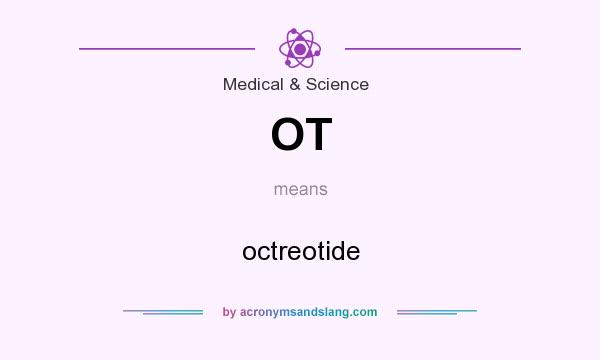 What does OT mean? It stands for octreotide