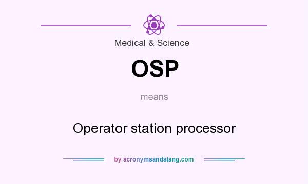 What does OSP mean? It stands for Operator station processor