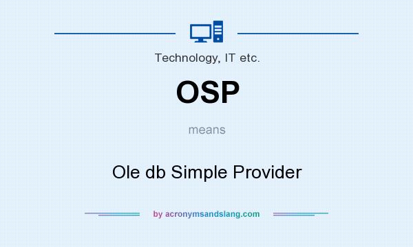 What does OSP mean? It stands for Ole db Simple Provider