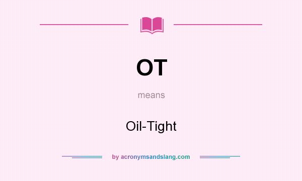 What does OT mean? It stands for Oil-Tight