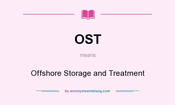 What does OST mean? It stands for Offshore Storage and Treatment