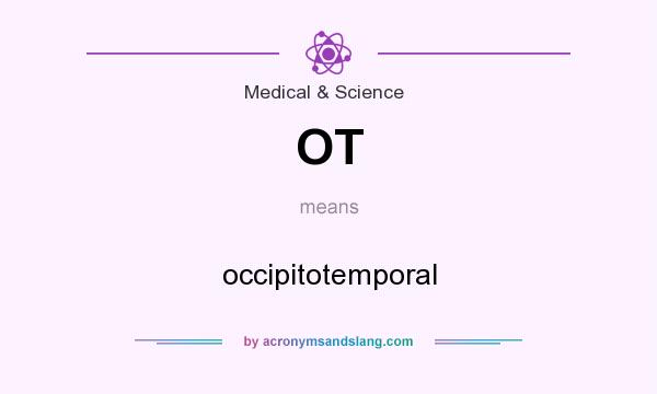 What does OT mean? It stands for occipitotemporal