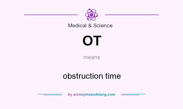 What does OT mean? It stands for obstruction time