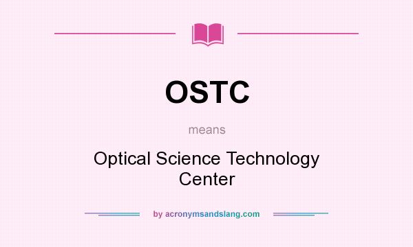What does OSTC mean? It stands for Optical Science Technology Center