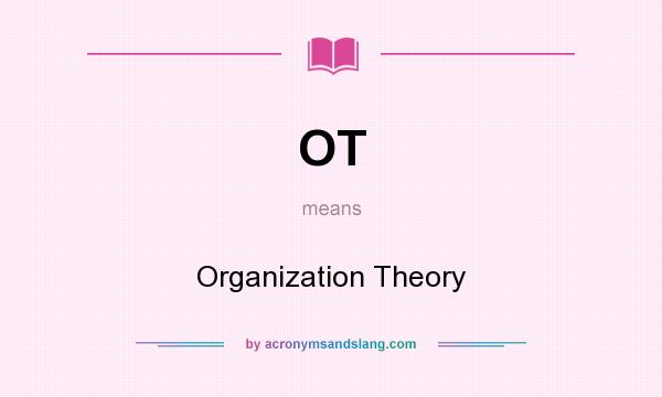 What does OT mean? It stands for Organization Theory