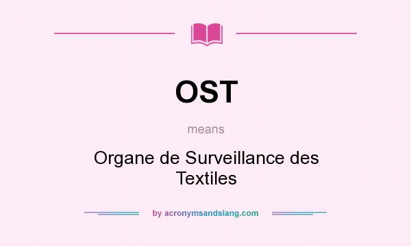 What does OST mean? It stands for Organe de Surveillance des Textiles