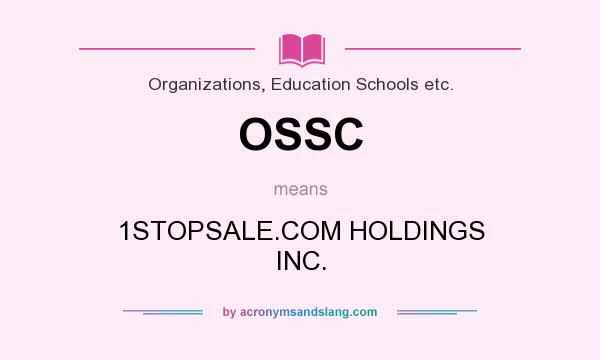 What does OSSC mean? It stands for 1STOPSALE.COM HOLDINGS INC.